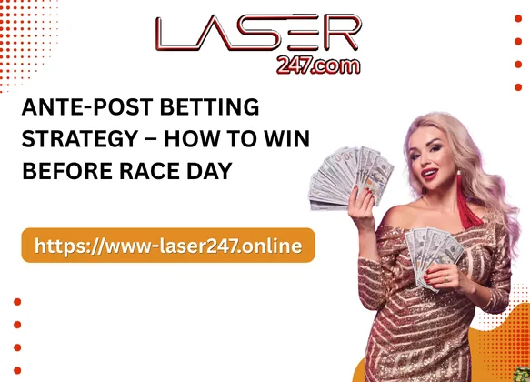 Ante-Post Betting Strategy – How to Win Before Race Day