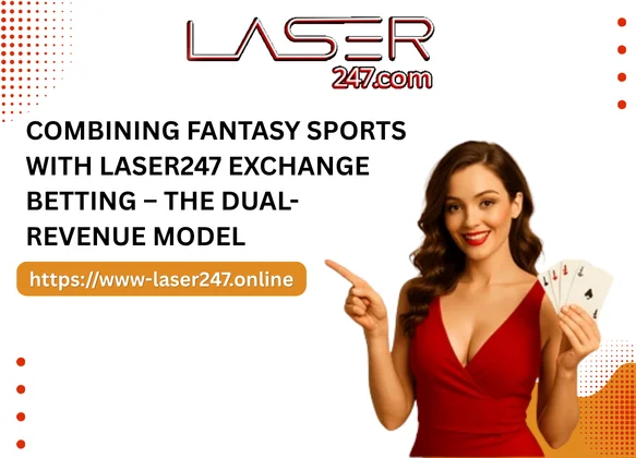 Combining Fantasy Sports with Laser247 Exchange Betting – The Dual-Revenue Model