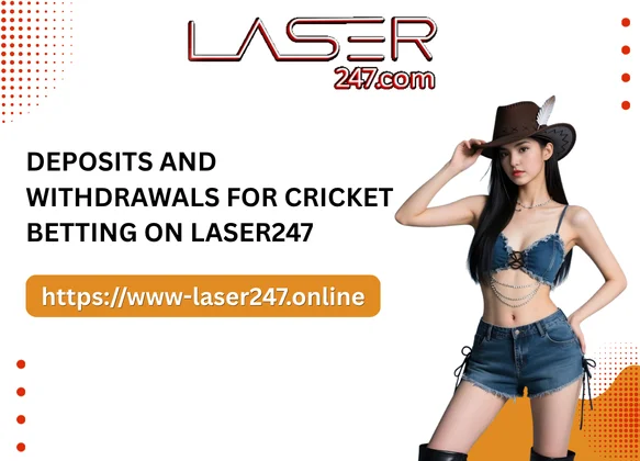 Deposits and Withdrawals for Cricket Betting on Laser247