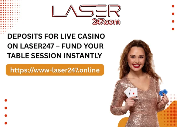 Deposits for Live Casino on Laser247 – Fund Your Table Session Instantly