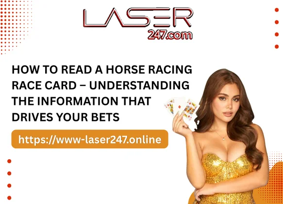 How to Read a Horse Racing Race Card – Understanding the Information That Drives Your Bets