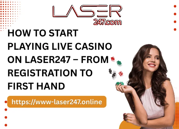 How to Start Playing Live Casino on Laser247 – From Registration to First Hand