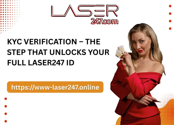 KYC Verification – The Step That Unlocks Your Full Laser247 ID