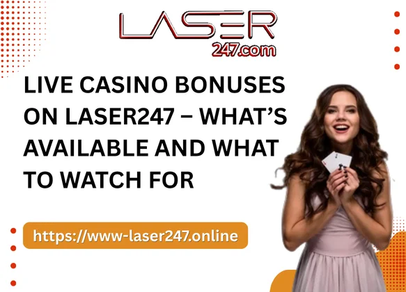 Live Casino Bonuses on Laser247 – What’s Available and What to Watch For