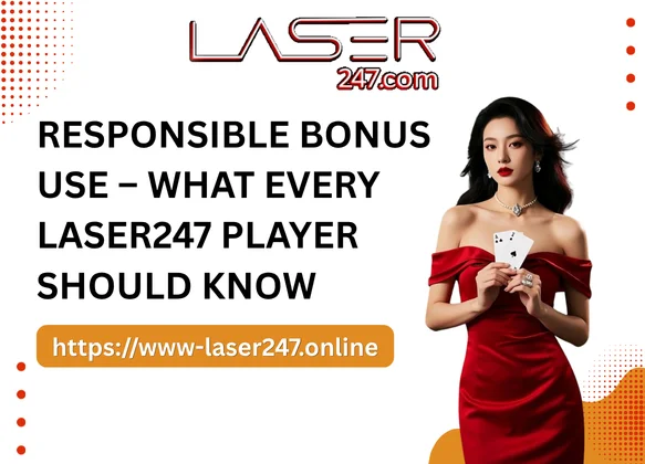 Responsible Bonus Use – What Every Laser247 Player Should Know